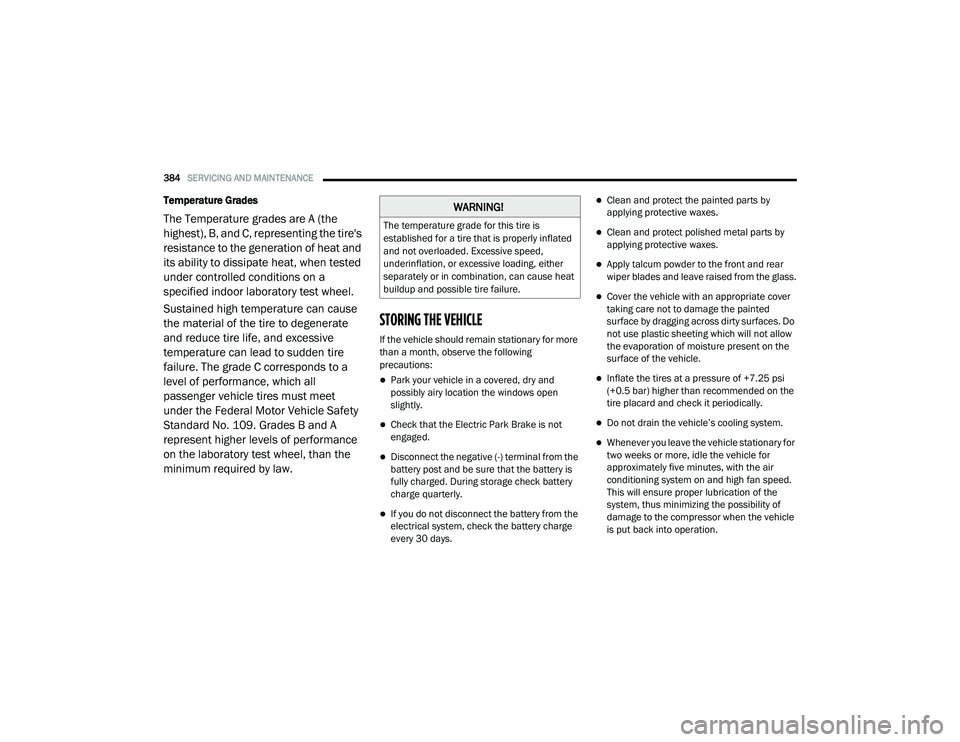 CHRYSLER PACIFICA HYBRID 2020 Service Manual 
384SERVICING AND MAINTENANCE  
Temperature Grades
The Temperature grades are A (the 
highest), B, and C, representing the tire's 
resistance to the generation of heat and 
its ability to dissipat