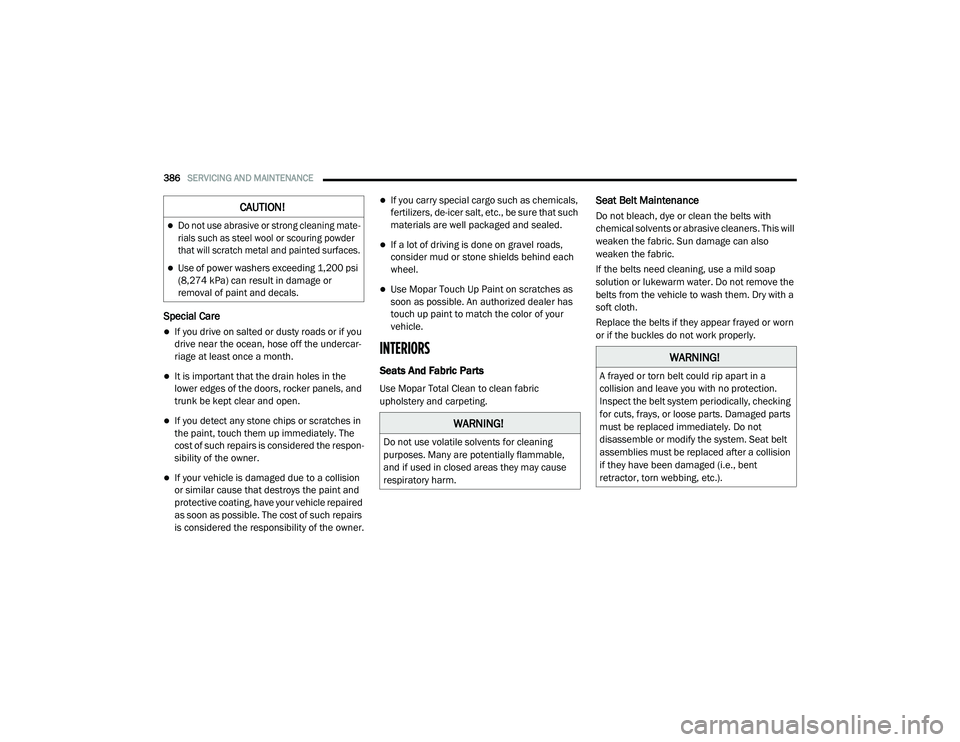 CHRYSLER PACIFICA HYBRID 2020 Owners Manual
386SERVICING AND MAINTENANCE
Special Care
If you drive on salted or dusty roads or if you
drive near the ocean, hose off the undercar -
riage at least once a month.
It is important that the CHRYSLER PACIFICA HYBRID 2020 Owners Manual
386SERVICING AND MAINTENANCE
Special Care
If you drive on salted or dusty roads or if you
drive near the ocean, hose off the undercar -
riage at least once a month.
It is important that the