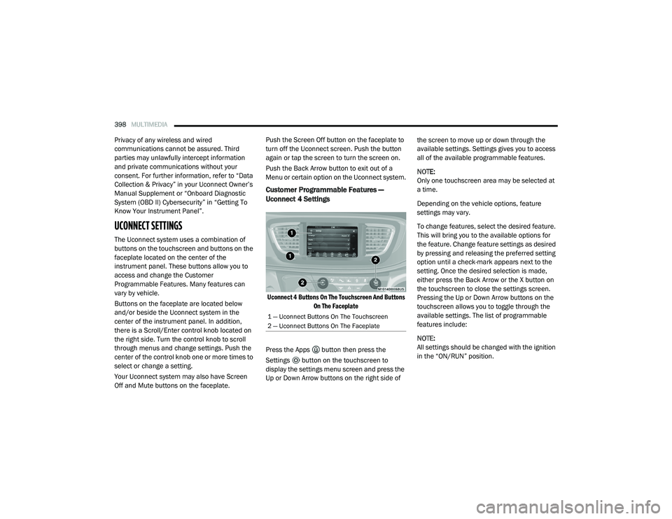 CHRYSLER PACIFICA HYBRID 2020 Owners Manual
398MULTIMEDIA
Privacy of any wireless and wired
communications cannot be assured. Third
parties may unlawfully intercept information
and private communications without your
consent. For further CHRYSLER PACIFICA HYBRID 2020 Owners Manual
398MULTIMEDIA
Privacy of any wireless and wired
communications cannot be assured. Third
parties may unlawfully intercept information
and private communications without your
consent. For further