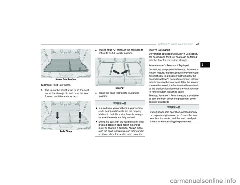 CHRYSLER VOYAGER 2020 Service Manual 
GETTING TO KNOW YOUR VEHICLE43

Stowed Third Row Seat

To Unfold Third Row Seats

1. Pull up on the assist strap to lift the seat 
out of the storage bin and push the seat 
forward until the anchors 