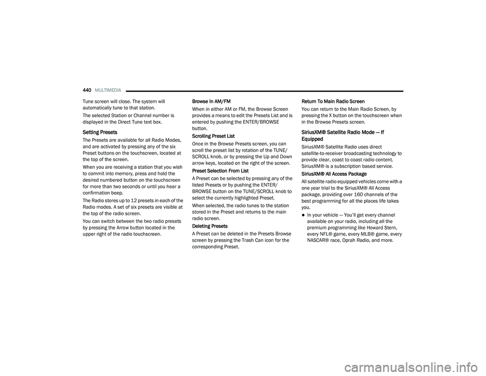 CHRYSLER PACIFICA HYBRID 2020 Owners Manual
440MULTIMEDIA
Tune screen will close. The system will
automatically tune to that station.
The selected Station or Channel number is
displayed in the Direct Tune text box.
Setting Presets
The Pre CHRYSLER PACIFICA HYBRID 2020 Owners Manual
440MULTIMEDIA
Tune screen will close. The system will
automatically tune to that station.
The selected Station or Channel number is
displayed in the Direct Tune text box.
Setting Presets
The Pre