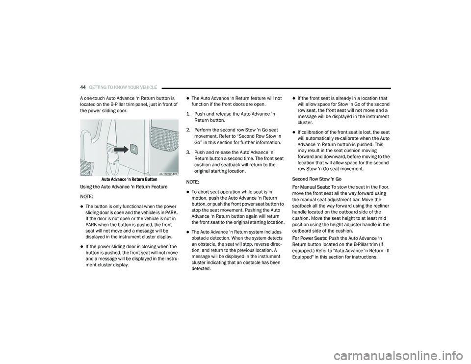 CHRYSLER PACIFICA HYBRID 2020  Owners Manual 
44GETTING TO KNOW YOUR VEHICLE  
A one-touch Auto Advance ‘n Return button is 
located on the B-Pillar trim panel, just in front of 
the power sliding door.

Auto Advance ‘n Return Button

Using 