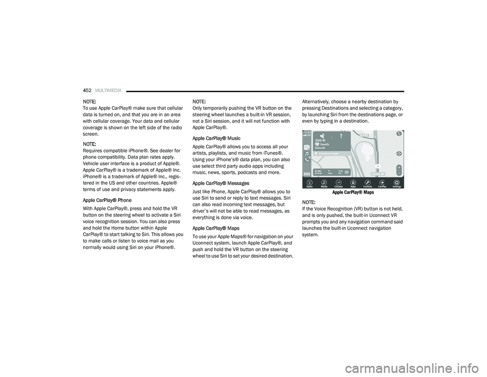 CHRYSLER PACIFICA HYBRID 2020 Owners Manual
452MULTIMEDIA
NOTE:
To use Apple CarPlay® make sure that cellular
data is turned on, and that you are in an area
with cellular coverage. Your data and cellular
coverage is shown on the left sid CHRYSLER PACIFICA HYBRID 2020 Owners Manual
452MULTIMEDIA
NOTE:
To use Apple CarPlay® make sure that cellular
data is turned on, and that you are in an area
with cellular coverage. Your data and cellular
coverage is shown on the left sid
