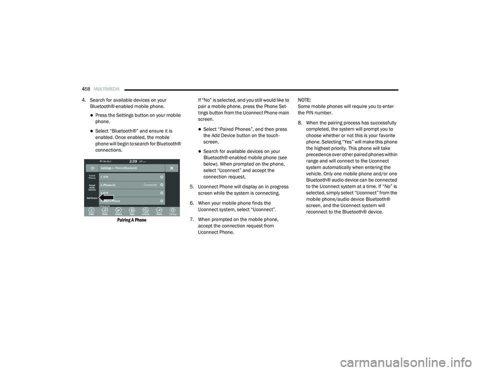 CHRYSLER PACIFICA HYBRID 2020 Owners Manual
458MULTIMEDIA
4. Search for available devices on your
Bluetooth®-enabled mobile phone.
Press the Settings button on your mobile
phone.
Select “Bluetooth®” and ensure it is
enabled. O CHRYSLER PACIFICA HYBRID 2020 Owners Manual
458MULTIMEDIA
4. Search for available devices on your
Bluetooth®-enabled mobile phone.
Press the Settings button on your mobile
phone.
Select “Bluetooth®” and ensure it is
enabled. O