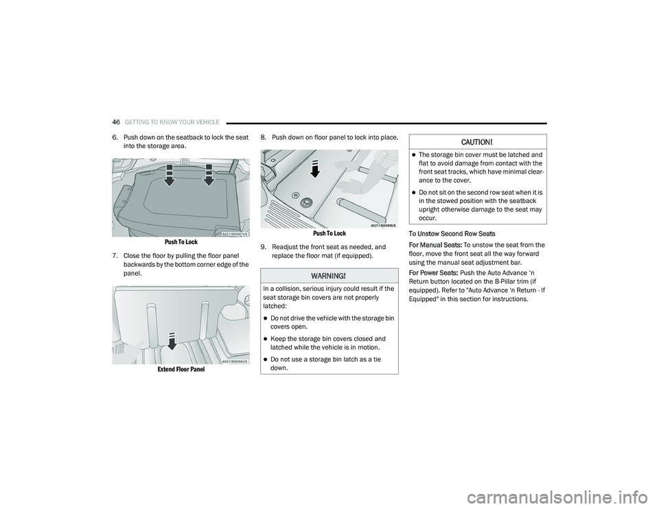 CHRYSLER PACIFICA 2020  Owners Manual 
46GETTING TO KNOW YOUR VEHICLE  
6. Push down on the seatback to lock the seat 
into the storage area.

Push To Lock

7. Close the floor by pulling the floor panel  backwards by the bottom corner edg