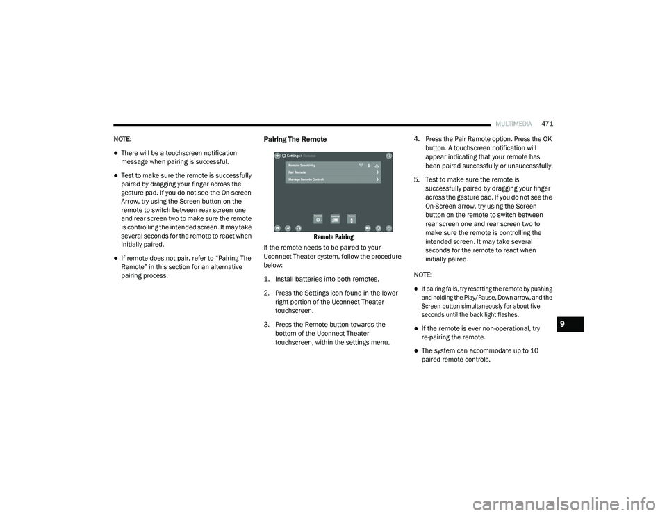 CHRYSLER PACIFICA HYBRID 2020 Owners Manual
MULTIMEDIA471
NOTE:
There will be a touchscreen notification
message when pairing is successful.
Test to make sure the remote is successfully
paired by dragging your finger across the
gestur CHRYSLER PACIFICA HYBRID 2020 Owners Manual
MULTIMEDIA471
NOTE:
There will be a touchscreen notification
message when pairing is successful.
Test to make sure the remote is successfully
paired by dragging your finger across the
gestur
