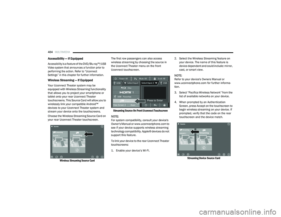 CHRYSLER PACIFICA 2020 Owners Manual 
484MULTIMEDIA  
Accessibility — If Equipped

Accessibility is a feature of the DVD/Blu-ray™/USB 
Video system that announces a function prior to 
performing the action. Refer to “Uconnect 
Sett