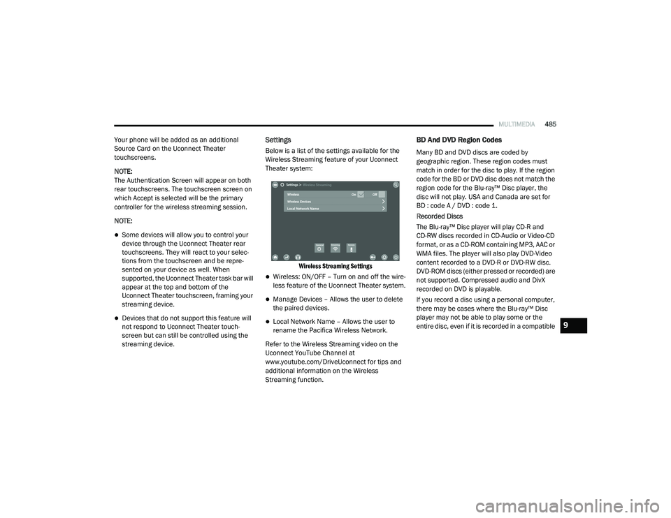 CHRYSLER PACIFICA HYBRID 2020 Owners Manual
MULTIMEDIA485
Your phone will be added as an additional
Source Card on the Uconnect Theater
touchscreens.
NOTE:
The Authentication Screen will appear on both
rear touchscreens. The touchscreen scr CHRYSLER PACIFICA HYBRID 2020 Owners Manual
MULTIMEDIA485
Your phone will be added as an additional
Source Card on the Uconnect Theater
touchscreens.
NOTE:
The Authentication Screen will appear on both
rear touchscreens. The touchscreen scr