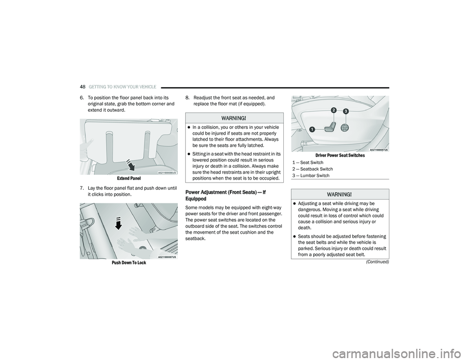 CHRYSLER VOYAGER 2020 Service Manual
48GETTING TO KNOW YOUR VEHICLE
(Continued)
6. To position the floor panel back into its original state, grab the bottom corner and
extend it outward.
Extend Panel
7. Lay the floor panel flat and CHRYSLER VOYAGER 2020 Service Manual
48GETTING TO KNOW YOUR VEHICLE
(Continued)
6. To position the floor panel back into its original state, grab the bottom corner and
extend it outward.
Extend Panel
7. Lay the floor panel flat and