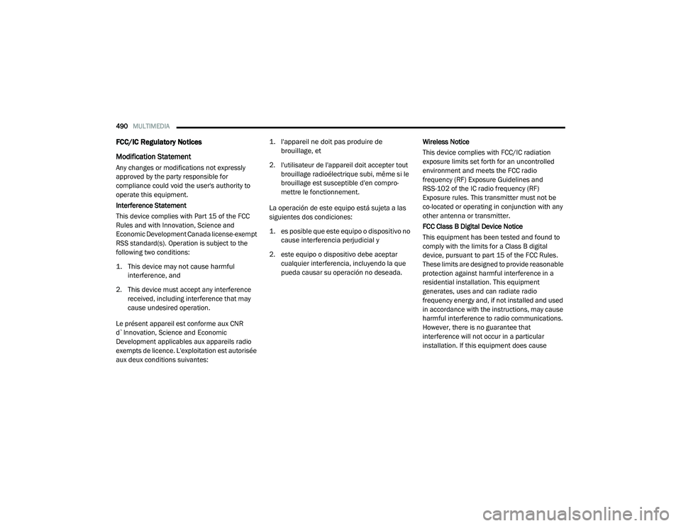 CHRYSLER PACIFICA HYBRID 2020  Owners Manual 
490MULTIMEDIA  
FCC/IC Regulatory Notices
Modification Statement
Any changes or modifications not expressly 
approved by the party responsible for 
compliance could void the user's authority to 
