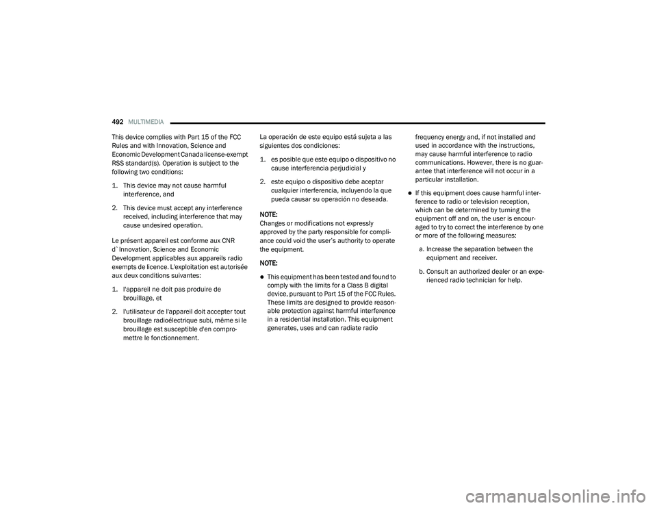 CHRYSLER PACIFICA HYBRID 2020  Owners Manual 
492MULTIMEDIA  
This device complies with Part 15 of the FCC 
Rules and with Innovation, Science and 
Economic Development Canada license-exempt 
RSS standard(s). Operation is subject to the 
followi