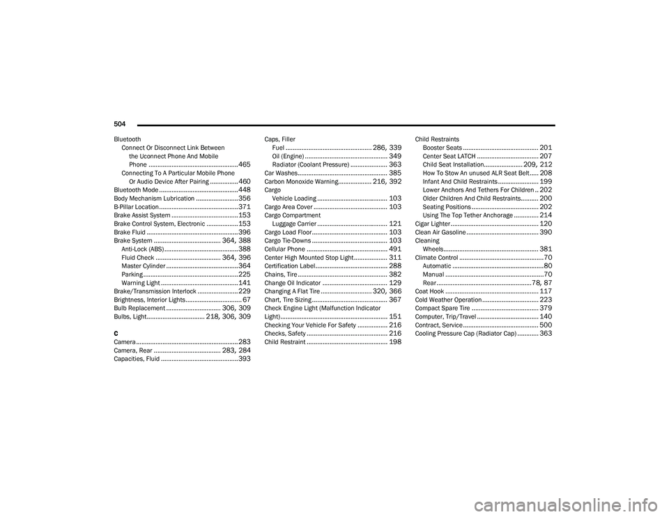 CHRYSLER VOYAGER 2020  Owners Manual 
504 
Bluetooth Connect Or Disconnect Link Betweenthe Uconnect Phone And Mobile 
Phone
................................................... 465Connecting To A Particular Mobile PhoneOr Audio Device Aft