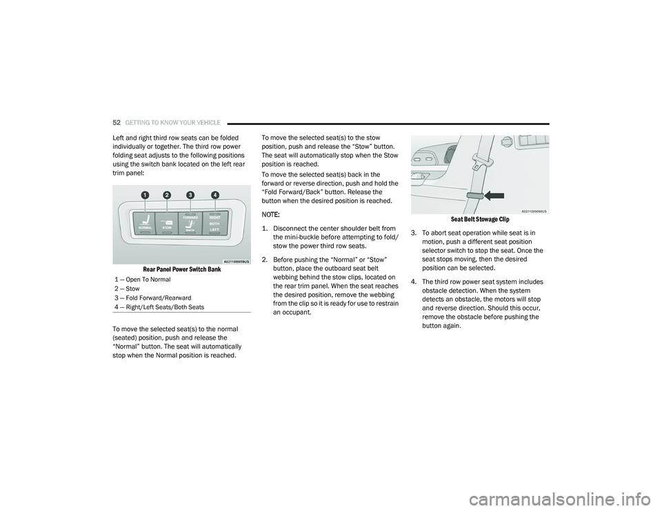 CHRYSLER VOYAGER 2020  Owners Manual 
52GETTING TO KNOW YOUR VEHICLE  
Left and right third row seats can be folded 
individually or together. The third row power 
folding seat adjusts to the following positions 
using the switch bank lo