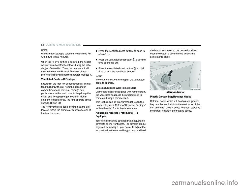 CHRYSLER VOYAGER 2020  Owners Manual 
54GETTING TO KNOW YOUR VEHICLE  
NOTE:
Once a heat setting is selected, heat will be felt 
within two to five minutes.

When the HI-level setting is selected, the heater 
will provide a boosted heat 