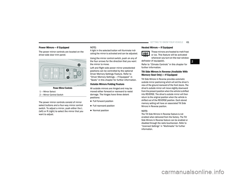CHRYSLER PACIFICA 2020 Repair Manual
GETTING TO KNOW YOUR VEHICLE61
Power Mirrors — If Equipped
The power mirror controls are located on the
driver-side door trim panel.
Power Mirror Controls
The power mirror controls consist of m CHRYSLER PACIFICA 2020 Repair Manual
GETTING TO KNOW YOUR VEHICLE61
Power Mirrors — If Equipped
The power mirror controls are located on the
driver-side door trim panel.
Power Mirror Controls
The power mirror controls consist of m