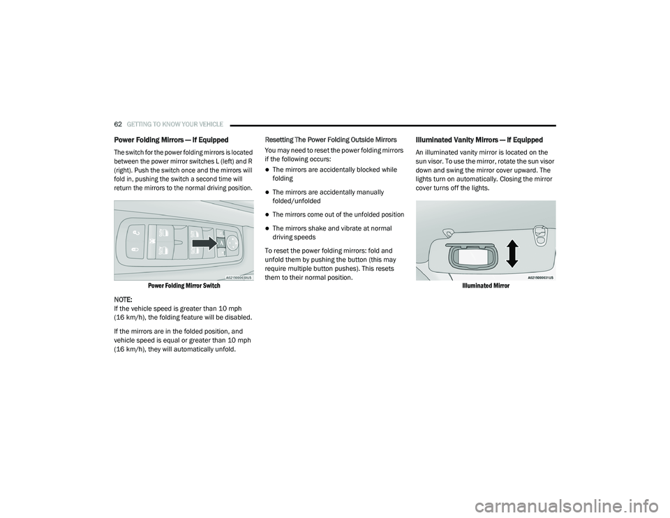 CHRYSLER PACIFICA 2020 Repair Manual
62GETTING TO KNOW YOUR VEHICLE
Power Folding Mirrors — If Equipped
The switch for the power folding mirrors is located
between the power mirror switches L (left) and R
(right). Push the switch CHRYSLER PACIFICA 2020 Repair Manual
62GETTING TO KNOW YOUR VEHICLE
Power Folding Mirrors — If Equipped
The switch for the power folding mirrors is located
between the power mirror switches L (left) and R
(right). Push the switch