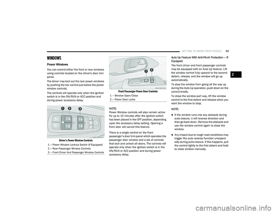 CHRYSLER PACIFICA 2020 Owners Manual
GETTING TO KNOW YOUR VEHICLE93
WINDOWS
Power Windows
You can control either the front or rear windows
using controls located on the driver's door trim
panel.
The driver may lock out the rear po CHRYSLER PACIFICA 2020 Owners Manual
GETTING TO KNOW YOUR VEHICLE93
WINDOWS
Power Windows
You can control either the front or rear windows
using controls located on the driver's door trim
panel.
The driver may lock out the rear po