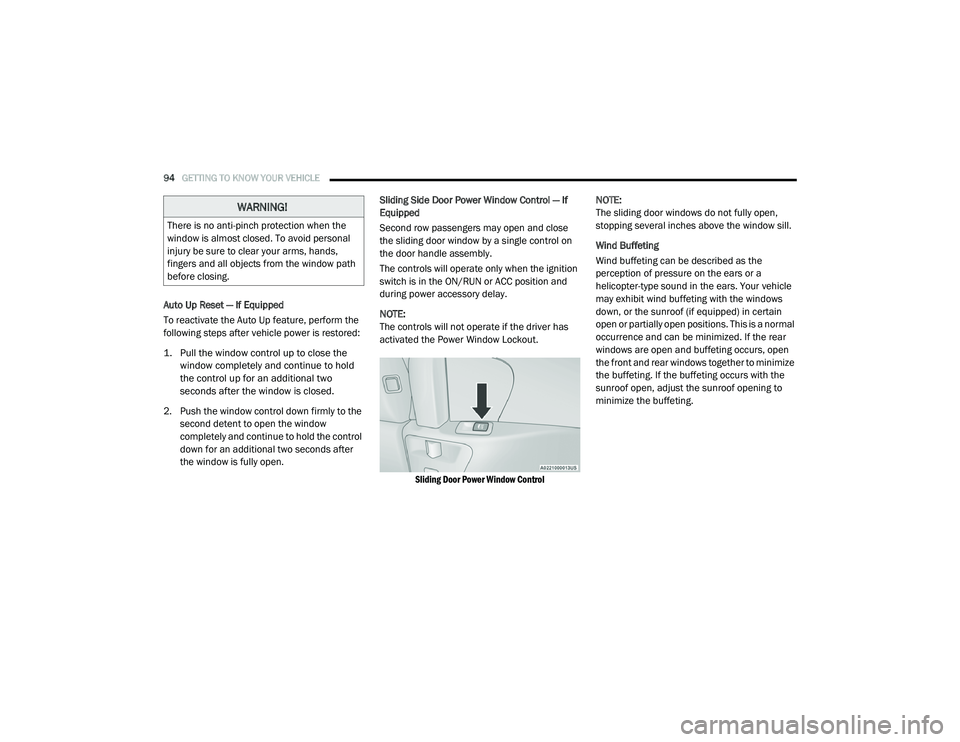 CHRYSLER PACIFICA 2020  Owners Manual 
94GETTING TO KNOW YOUR VEHICLE  
Auto Up Reset — If Equipped
To reactivate the Auto Up feature, perform the 
following steps after vehicle power is restored:

1. Pull the window control up to close