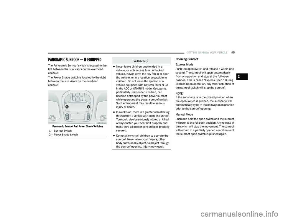 CHRYSLER PACIFICA 2020  Owners Manual 
GETTING TO KNOW YOUR VEHICLE95
PANORAMIC SUNROOF — IF EQUIPPED
The Panoramic Sunroof switch is located to the 
left between the sun visors on the overhead 
console.
The Power Shade switch is locate