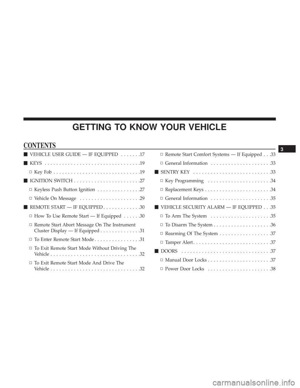 CHRYSLER 300 2019  Owners Manual GETTING TO KNOW YOUR VEHICLE
CONTENTS
VEHICLE USER GUIDE — IF EQUIPPED .......17
 KEYS .................................19
▫ KeyFob..............................19
 IGNITION SWITCH ............