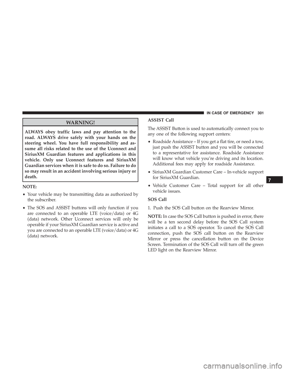CHRYSLER 300 2019  Owners Manual WARNING!
ALWAYS obey traffic laws and pay attention to the
road. ALWAYS drive safely with your hands on the
steering wheel. You have full responsibility and as-
sume all risks related to the use of th