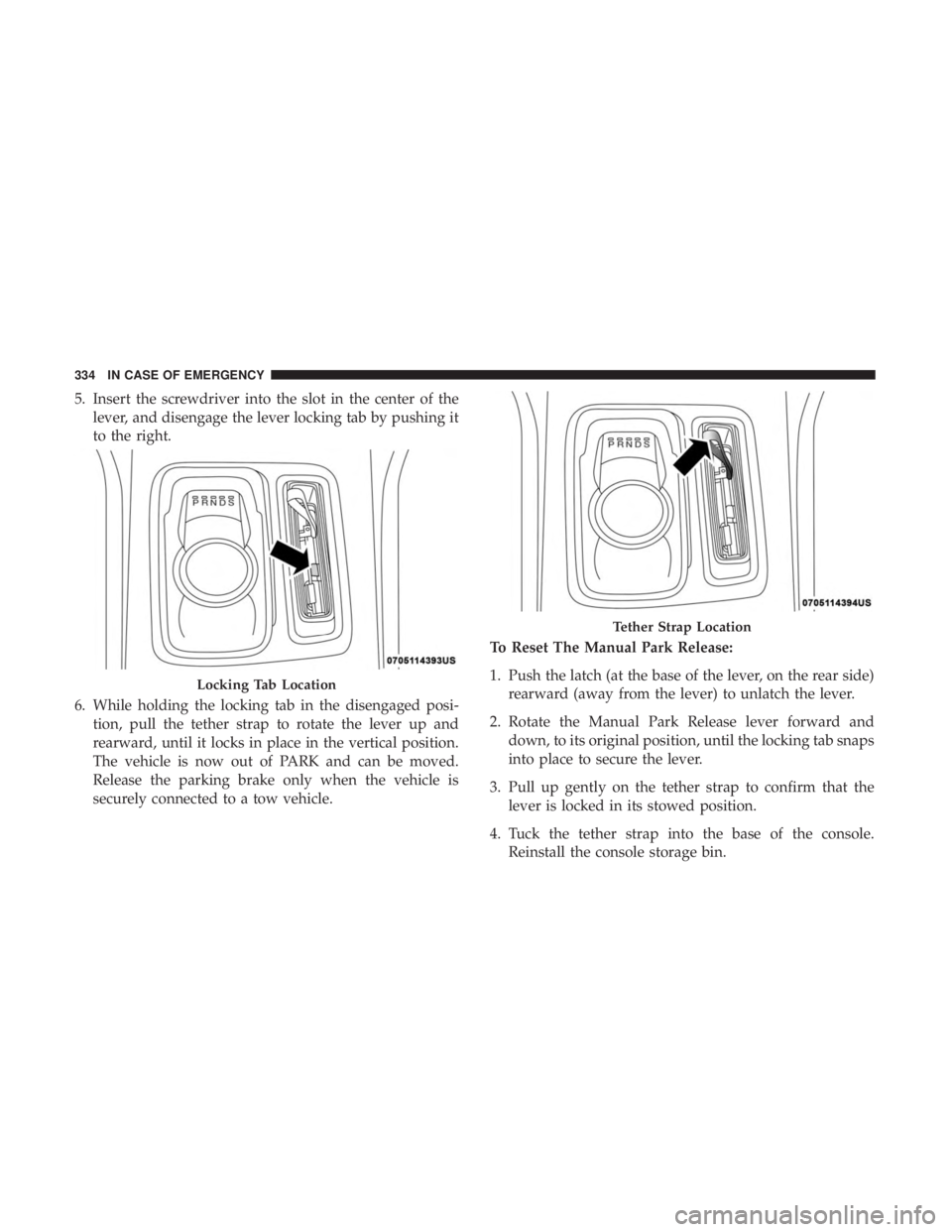 CHRYSLER 300 2019 Owners Manual 5. Insert the screwdriver into the slot in the center of thelever, and disengage the lever locking tab by pushing it
to the right.
6. While holding the locking tab in the disengaged posi- tion, pull t CHRYSLER 300 2019 Owners Manual 5. Insert the screwdriver into the slot in the center of thelever, and disengage the lever locking tab by pushing it
to the right.
6. While holding the locking tab in the disengaged posi- tion, pull t