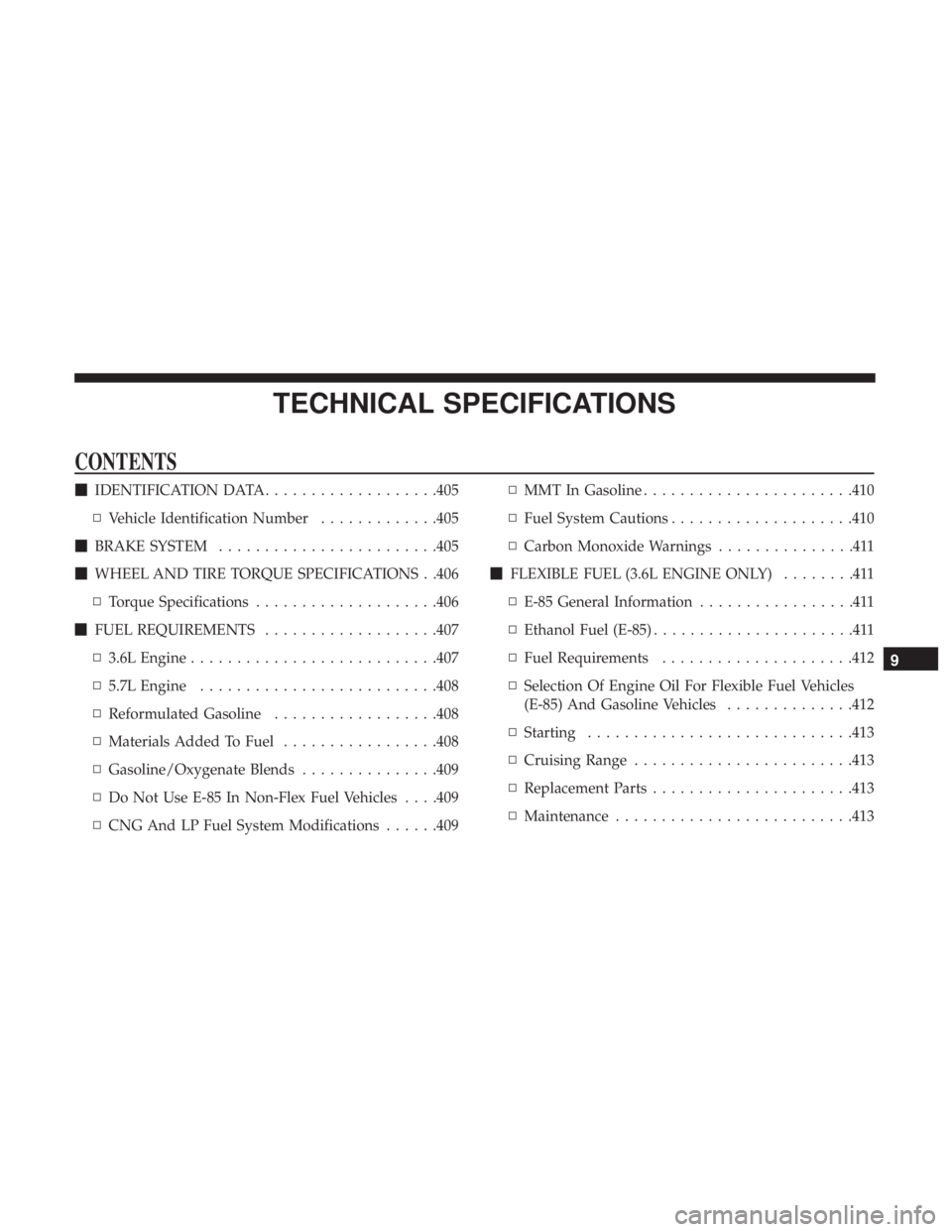 CHRYSLER 300 2019  Owners Manual TECHNICAL SPECIFICATIONS
CONTENTS
IDENTIFICATION DATA ...................405
▫ Vehicle Identification Number .............405
 BRAKE SYSTEM ....................... .405
 WHEEL AND TIRE TORQUE SPE