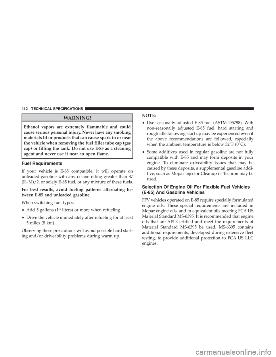 CHRYSLER 300 2019  Owners Manual WARNING!
Ethanol vapors are extremely flammable and could
cause serious personal injury. Never have any smoking
materials lit or products that can cause spark in or near
the vehicle when removing the 