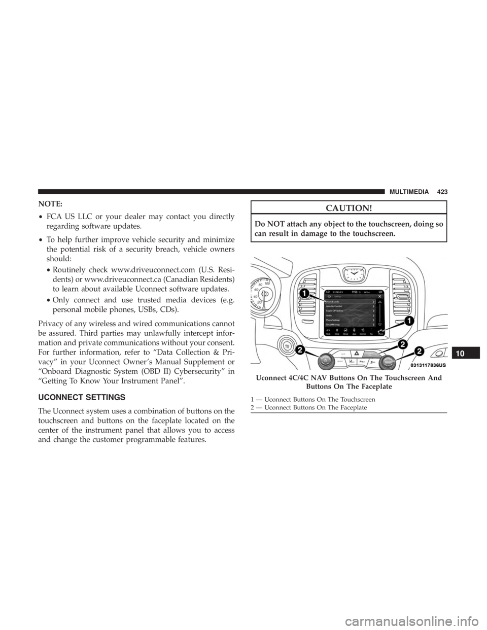 CHRYSLER 300 2019  Owners Manual NOTE:
•FCA US LLC or your dealer may contact you directly
regarding software updates.
• To help further improve vehicle security and minimize
the potential risk of a security breach, vehicle owner