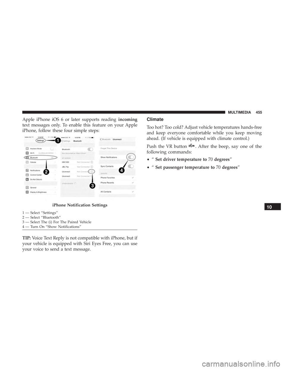 CHRYSLER 300 2019 Owners Manual Apple iPhone iOS 6 or later supports readingincoming
text messages only. To enable this feature on your Apple
iPhone, follow these four simple steps:
TIP: Voice Text Reply is not compatible with iPhon CHRYSLER 300 2019 Owners Manual Apple iPhone iOS 6 or later supports readingincoming
text messages only. To enable this feature on your Apple
iPhone, follow these four simple steps:
TIP: Voice Text Reply is not compatible with iPhon