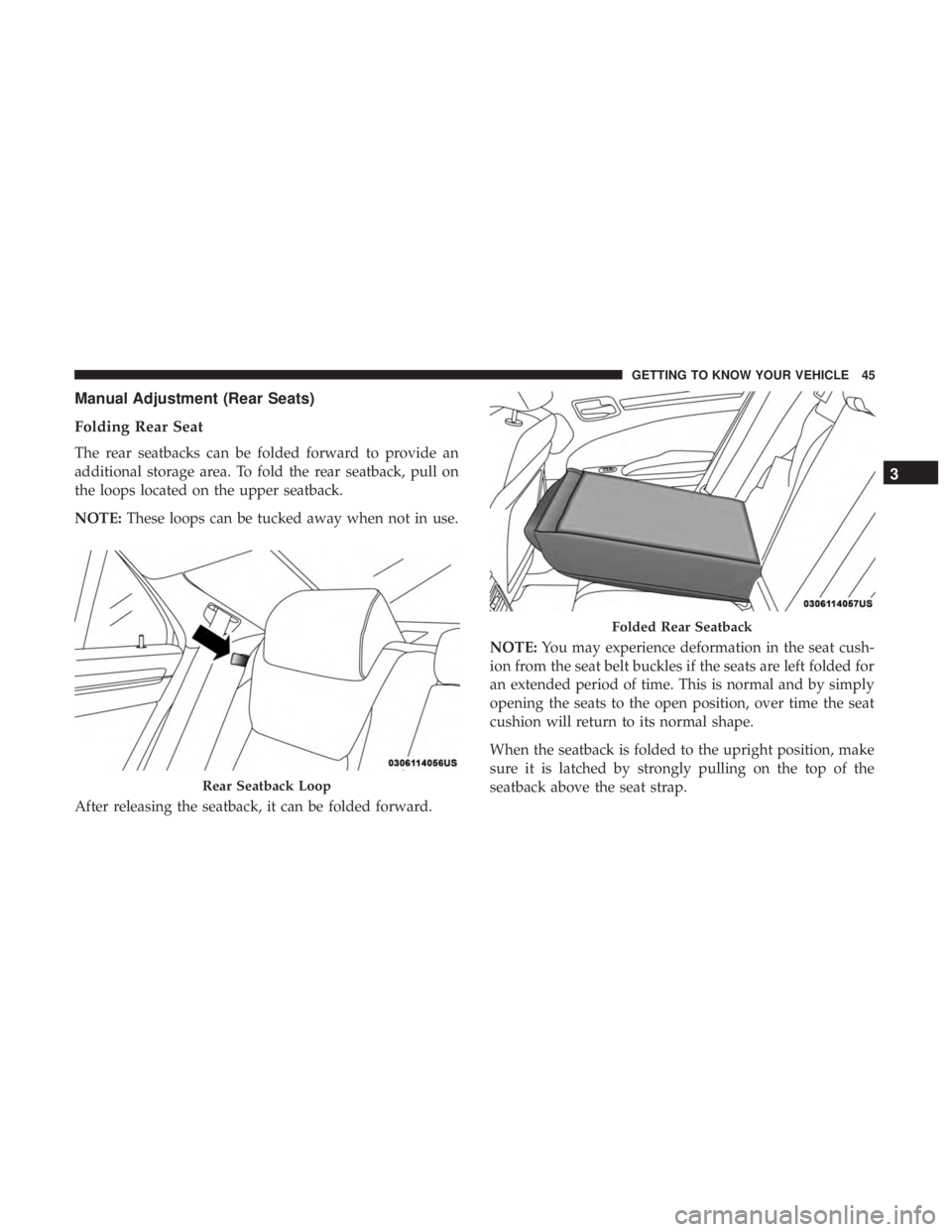 CHRYSLER 300 2019 Service Manual Manual Adjustment (Rear Seats)
Folding Rear Seat
The rear seatbacks can be folded forward to provide an
additional storage area. To fold the rear seatback, pull on
the loops located on the upper seatb CHRYSLER 300 2019 Service Manual Manual Adjustment (Rear Seats)
Folding Rear Seat
The rear seatbacks can be folded forward to provide an
additional storage area. To fold the rear seatback, pull on
the loops located on the upper seatb