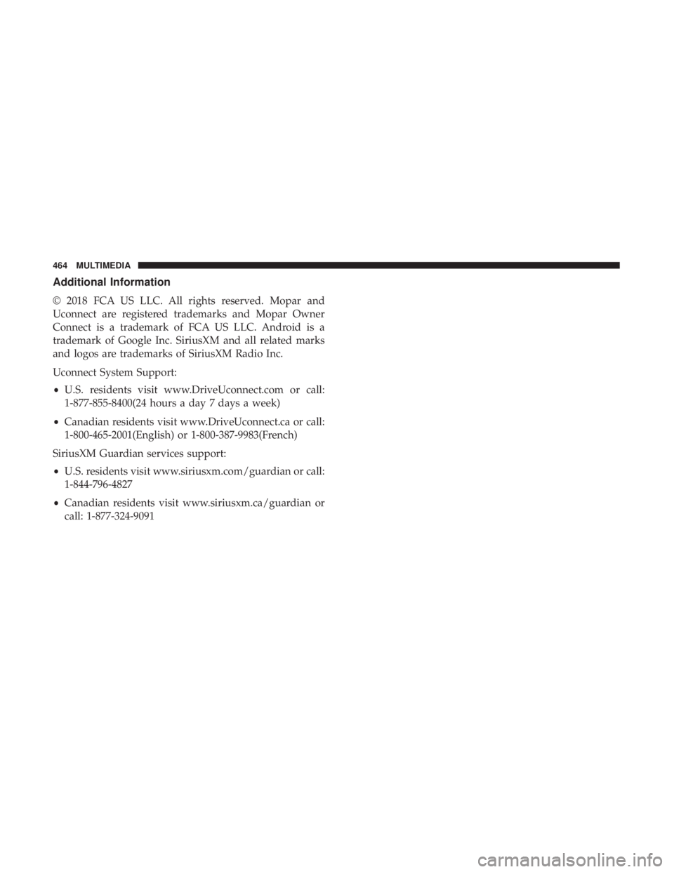 CHRYSLER 300 2019  Owners Manual Additional Information
© 2018 FCA US LLC. All rights reserved. Mopar and
Uconnect are registered trademarks and Mopar Owner
Connect is a trademark of FCA US LLC. Android is a
trademark of Google Inc.