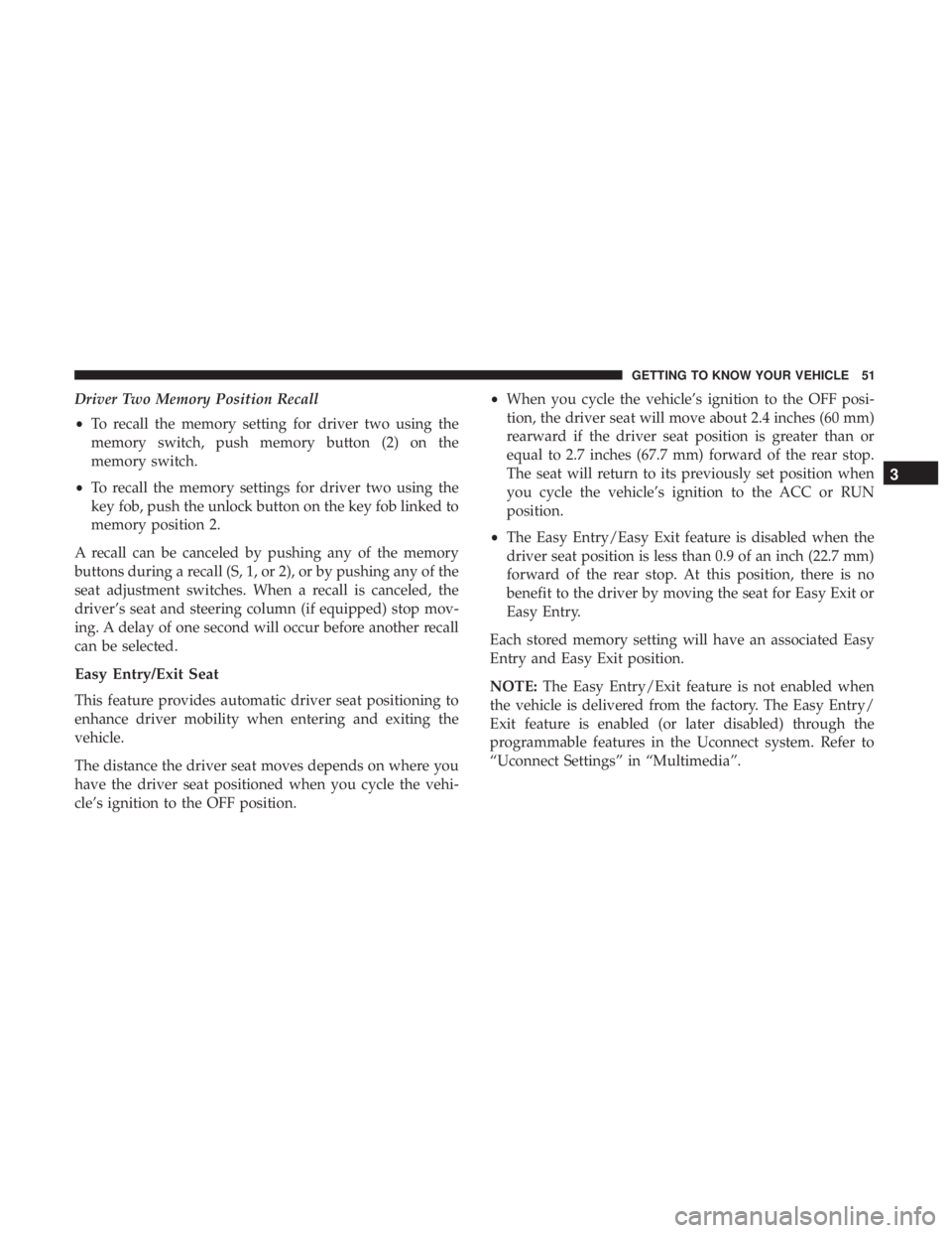 CHRYSLER 300 2019  Owners Manual Driver Two Memory Position Recall
•To recall the memory setting for driver two using the
memory switch, push memory button (2) on the
memory switch.
• To recall the memory settings for driver two 