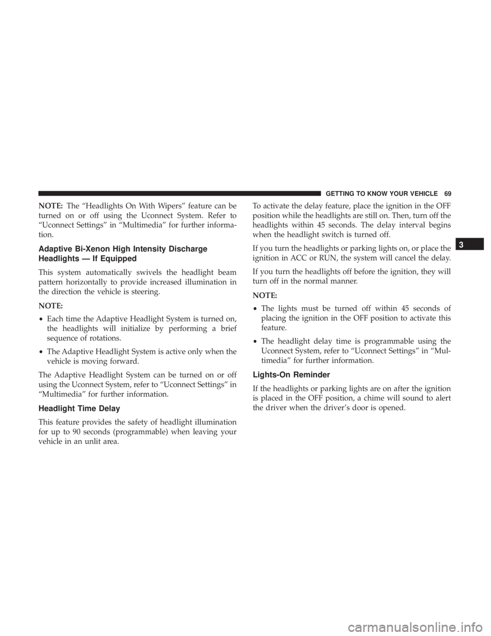 CHRYSLER 300 2019 Manual PDF NOTE:The “Headlights On With Wipers” feature can be
turned on or off using the Uconnect System. Refer to
“Uconnect Settings” in “Multimedia” for further informa-
tion.
Adaptive Bi-Xenon Hi