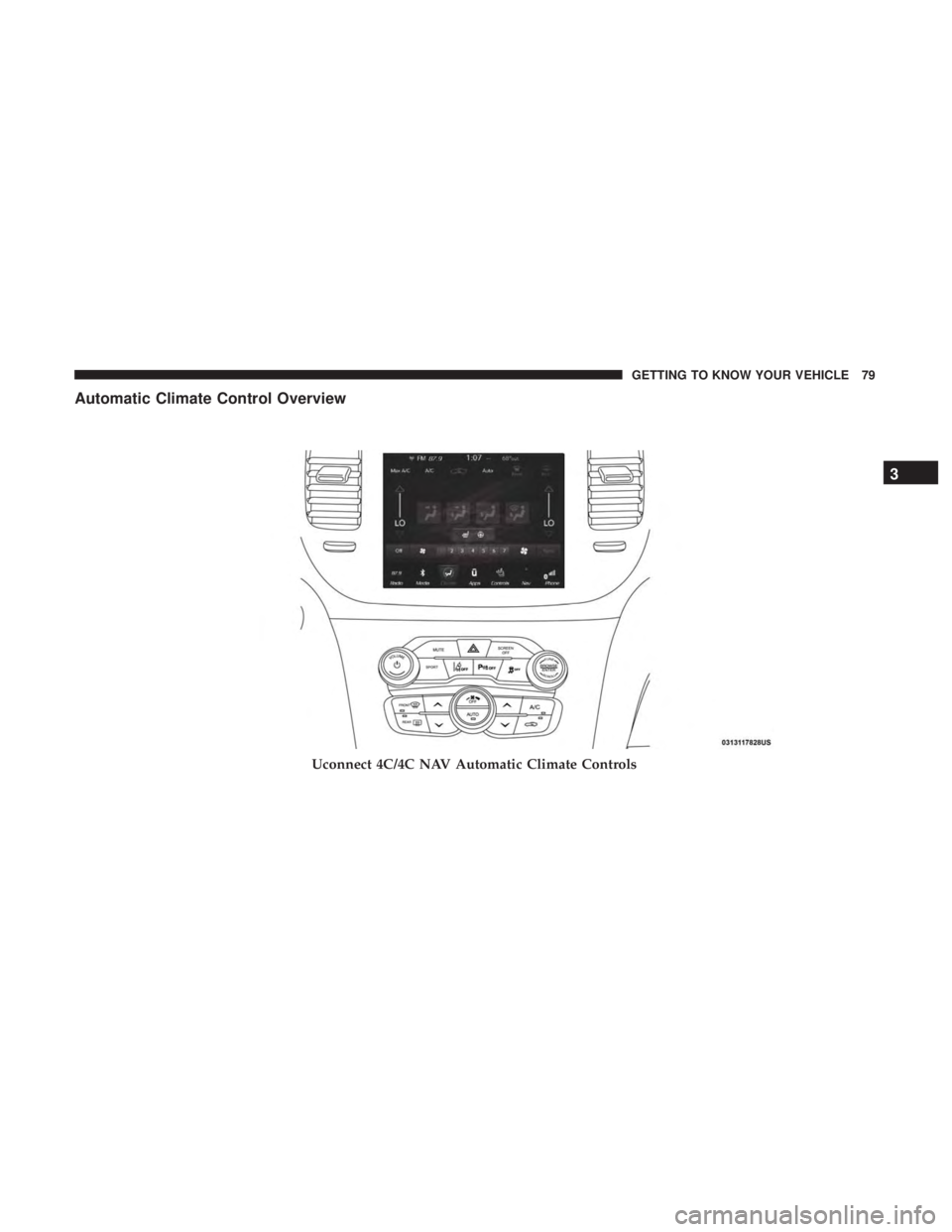 CHRYSLER 300 2019 Manual Online Automatic Climate Control Overview
Uconnect 4C/4C NAV Automatic Climate Controls
3
GETTING TO KNOW YOUR VEHICLE 79 CHRYSLER 300 2019 Manual Online Automatic Climate Control Overview
Uconnect 4C/4C NAV Automatic Climate Controls
3
GETTING TO KNOW YOUR VEHICLE 79