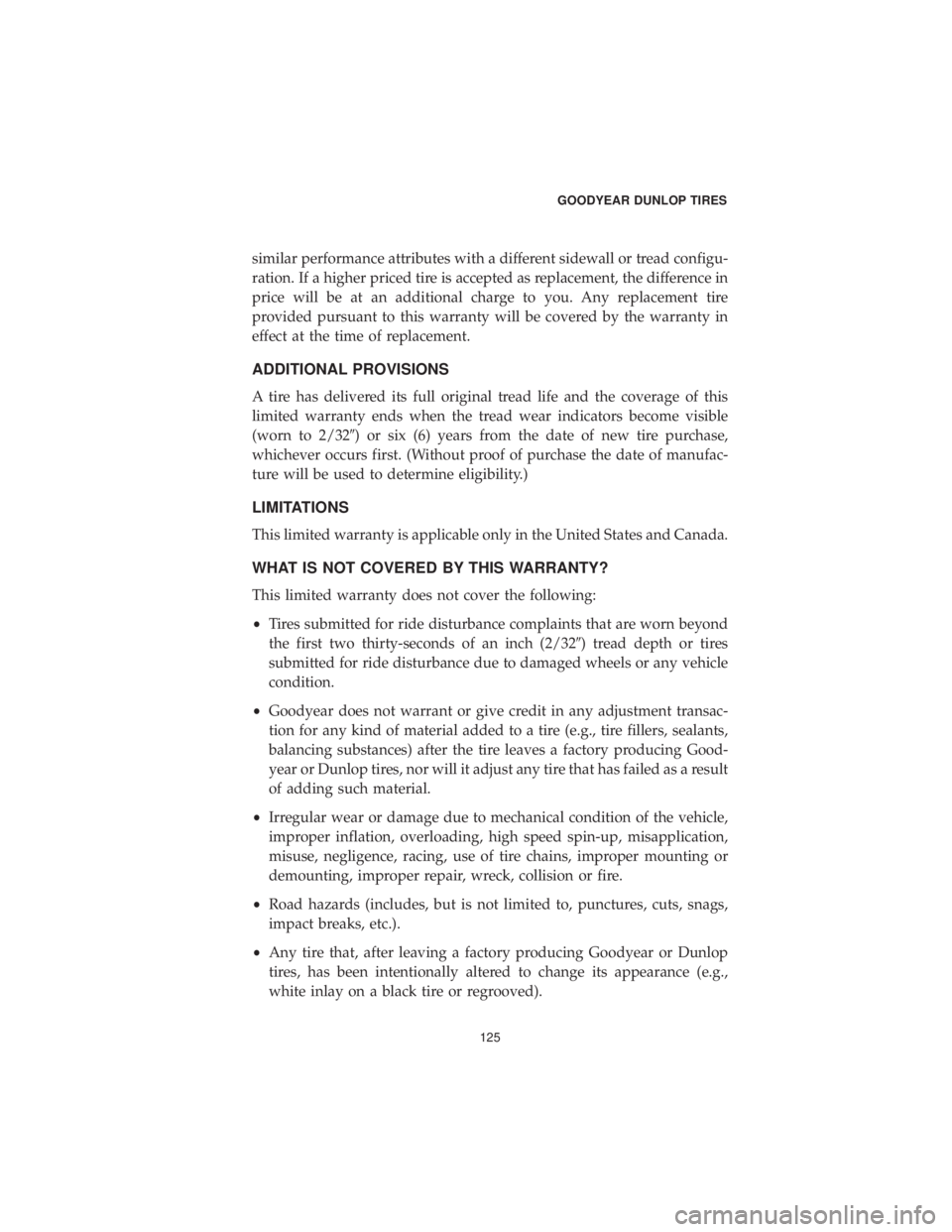 CHRYSLER 300 2019 Vehicle Warranty similar performance attributes with a different sidewall or tread configu-
ration. If a higher priced tire is accepted as replacement, the difference in
price will be at an additional charge to you. A CHRYSLER 300 2019 Vehicle Warranty similar performance attributes with a different sidewall or tread configu-
ration. If a higher priced tire is accepted as replacement, the difference in
price will be at an additional charge to you. A