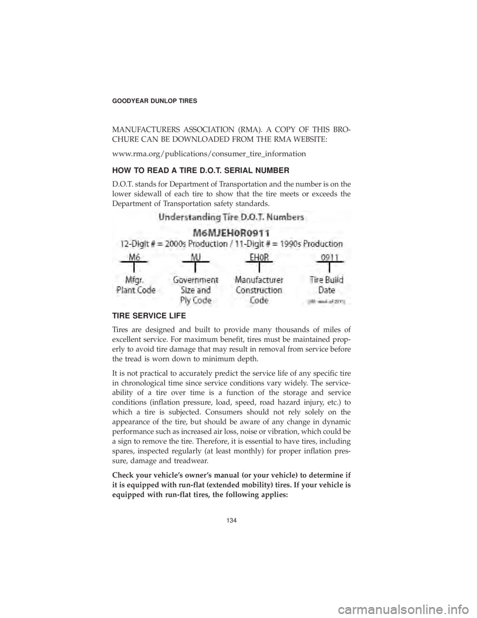 CHRYSLER 300 2019  Vehicle Warranty MANUFACTURERS ASSOCIATION (RMA). A COPY OF THIS BRO-
CHURE CAN BE DOWNLOADED FROM THE RMA WEBSITE:
www.rma.org/publications/consumer_tire_information
HOW TO READ A TIRE D.O.T. SERIAL NUMBER
D.O.T. sta