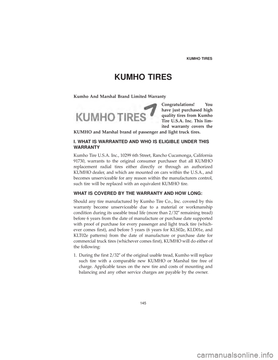 CHRYSLER 300 2019  Vehicle Warranty KUMHO TIRES
Kumho And Marshal Brand Limited WarrantyCongratulations! You
have just purchased high
quality tires from Kumho
Tire U.S.A. Inc. This lim-
ited warranty covers the
KUMHO and Marshal brand o