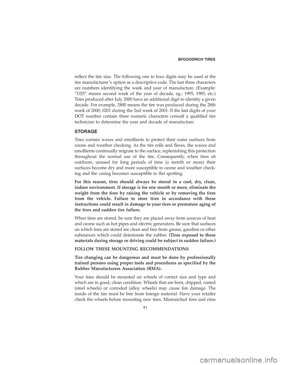 CHRYSLER 300 2019  Vehicle Warranty reflect the tire size. The following one to four digits may be used at the
tire manufacturer ’s option as a descriptive code. The last three characters
are numbers identifying the week and year of m