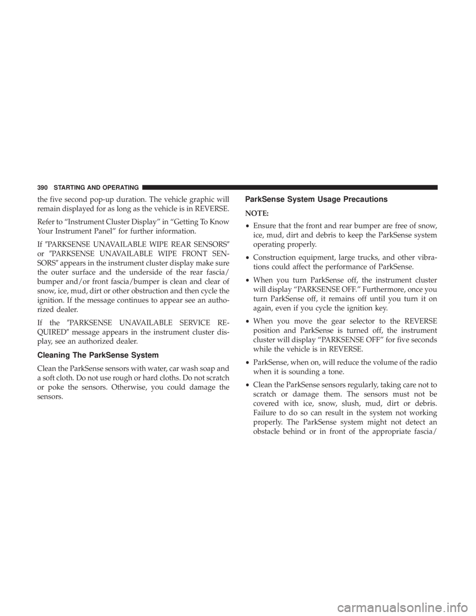 CHRYSLER PACIFICA 2019 Owners Manual the five second pop-up duration. The vehicle graphic will
remain displayed for as long as the vehicle is in REVERSE.
Refer to “Instrument Cluster Display” in “Getting To Know
Your Instrument Pan CHRYSLER PACIFICA 2019 Owners Manual the five second pop-up duration. The vehicle graphic will
remain displayed for as long as the vehicle is in REVERSE.
Refer to “Instrument Cluster Display” in “Getting To Know
Your Instrument Pan