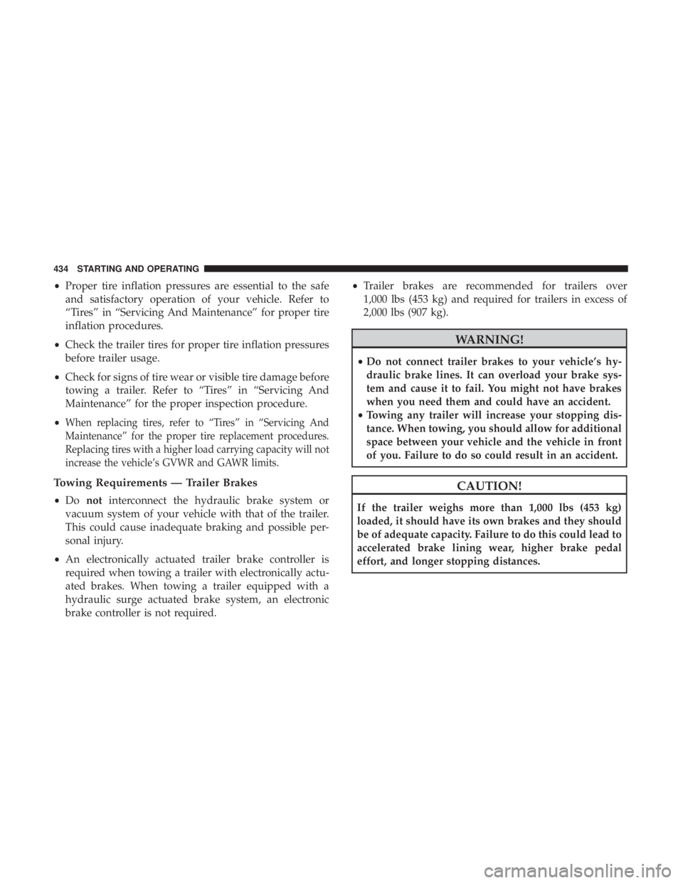 CHRYSLER PACIFICA 2019  Owners Manual •Proper tire inflation pressures are essential to the safe
and satisfactory operation of your vehicle. Refer to
“Tires” in “Servicing And Maintenance” for proper tire
inflation procedures.
�