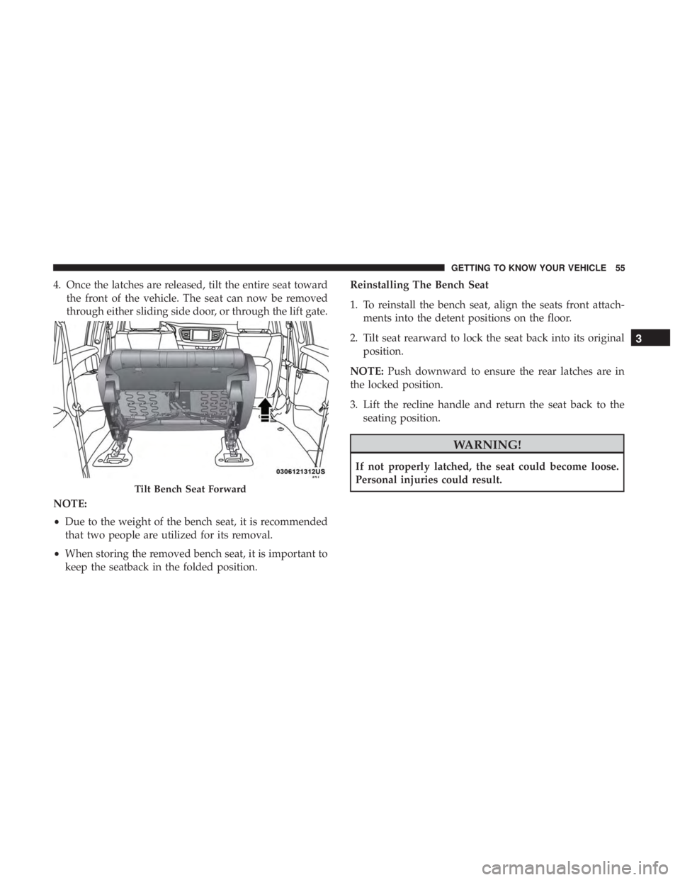 CHRYSLER PACIFICA 2019 Workshop Manual 4. Once the latches are released, tilt the entire seat towardthe front of the vehicle. The seat can now be removed
through either sliding side door, or through the lift gate.
NOTE:
• Due to the weig