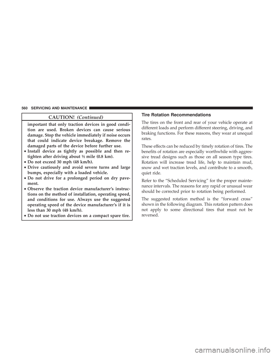 CHRYSLER PACIFICA 2019 Owners Manual CAUTION!(Continued)
important that only traction devices in good condi-
tion are used. Broken devices can cause serious
damage. Stop the vehicle immediately if noise occurs
that could indicate device CHRYSLER PACIFICA 2019 Owners Manual CAUTION!(Continued)
important that only traction devices in good condi-
tion are used. Broken devices can cause serious
damage. Stop the vehicle immediately if noise occurs
that could indicate device