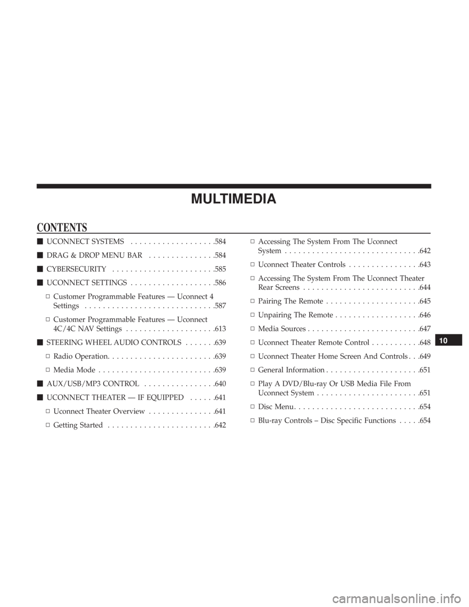 CHRYSLER PACIFICA 2019  Owners Manual MULTIMEDIA
CONTENTS
UCONNECT SYSTEMS ...................584
 DRAG & DROP MENU BAR ...............584
 CYBERSECURITY ...................... .585
 UCONNECT SETTINGS ...................586
▫ Custom