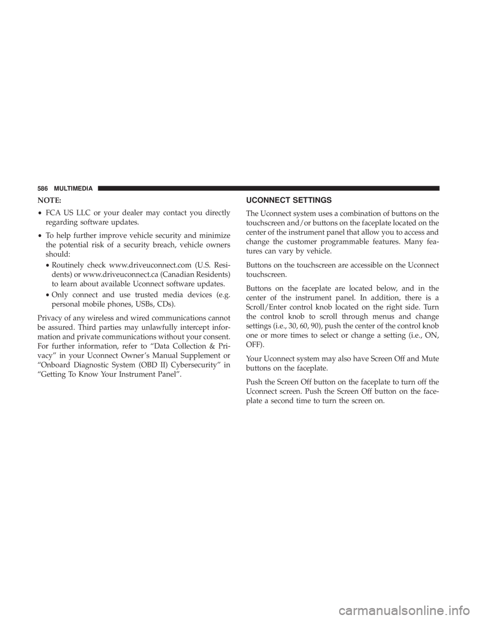 CHRYSLER PACIFICA 2019  Owners Manual NOTE:
•FCA US LLC or your dealer may contact you directly
regarding software updates.
• To help further improve vehicle security and minimize
the potential risk of a security breach, vehicle owner