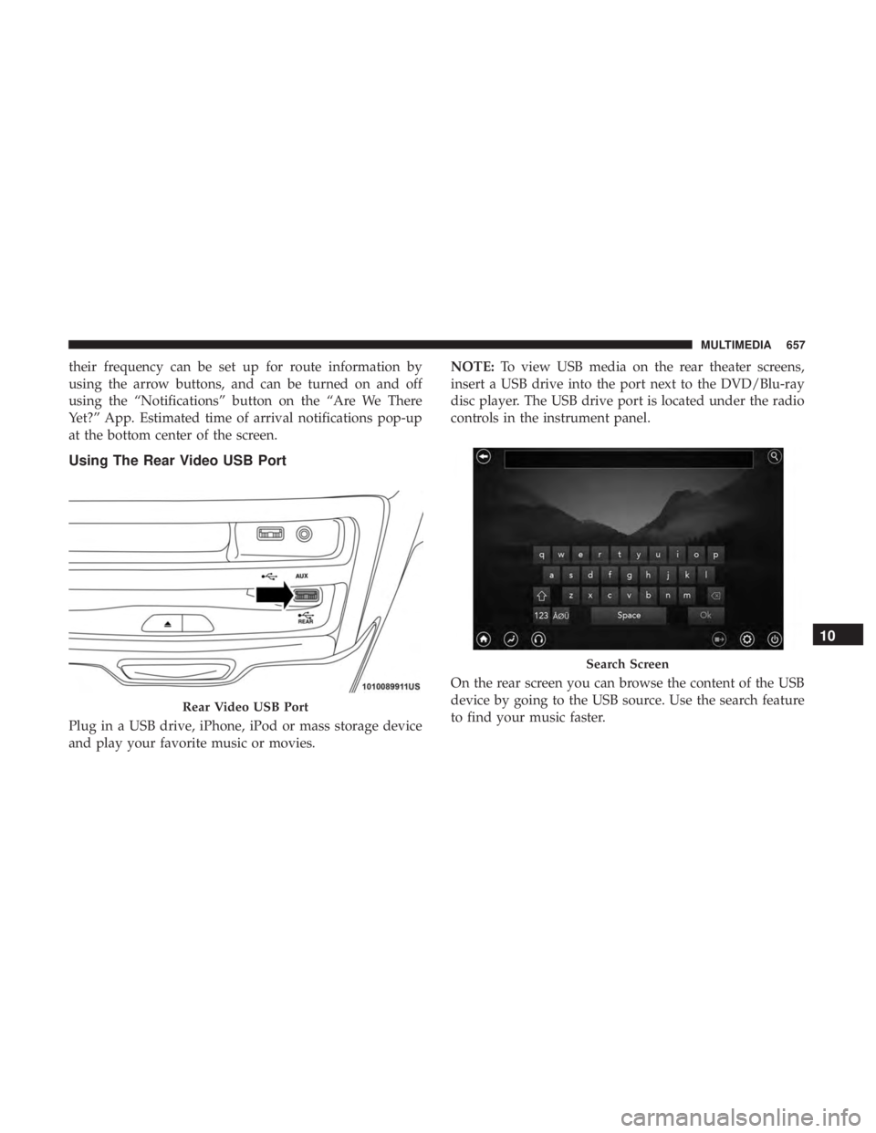 CHRYSLER PACIFICA 2019 Owners Manual their frequency can be set up for route information by
using the arrow buttons, and can be turned on and off
using the “Notifications” button on the “Are We There
Yet?” App. Estimated time of CHRYSLER PACIFICA 2019 Owners Manual their frequency can be set up for route information by
using the arrow buttons, and can be turned on and off
using the “Notifications” button on the “Are We There
Yet?” App. Estimated time of