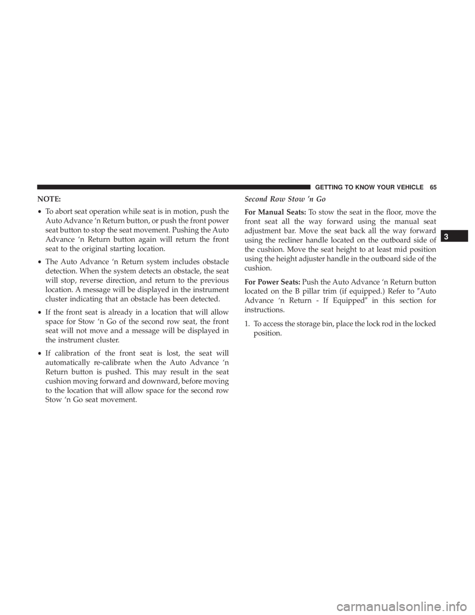 CHRYSLER PACIFICA 2019 Repair Manual NOTE:
•To abort seat operation while seat is in motion, push the
Auto Advance ‘n Return button, or push the front power
seat button to stop the seat movement. Pushing the Auto
Advance ‘n Return 