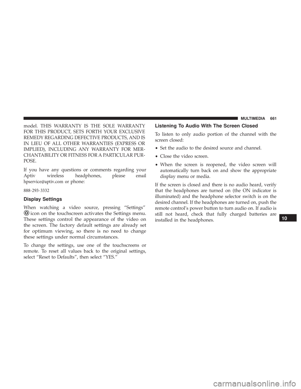 CHRYSLER PACIFICA 2019 Owners Manual
model.
THIS WARRANTY IS THE SOLE WARRANTY
FOR THIS PRODUCT, SETS FORTH YOUR EXCLUSIVE
REMEDY REGARDING DEFECTIVE PRODUCTS, AND IS
IN LIEU OF ALL OTHER WARRANTIES (EXPRESS OR
IMPLI CHRYSLER PACIFICA 2019 Owners Manual
model.
THIS WARRANTY IS THE SOLE WARRANTY
FOR THIS PRODUCT, SETS FORTH YOUR EXCLUSIVE
REMEDY REGARDING DEFECTIVE PRODUCTS, AND IS
IN LIEU OF ALL OTHER WARRANTIES (EXPRESS OR
IMPLI