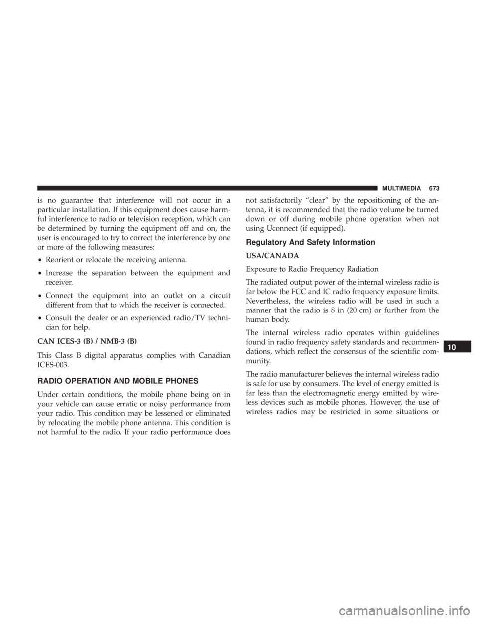 CHRYSLER PACIFICA 2019  Owners Manual is no guarantee that interference will not occur in a
particular installation. If this equipment does cause harm-
ful interference to radio or television reception, which can
be determined by turning 