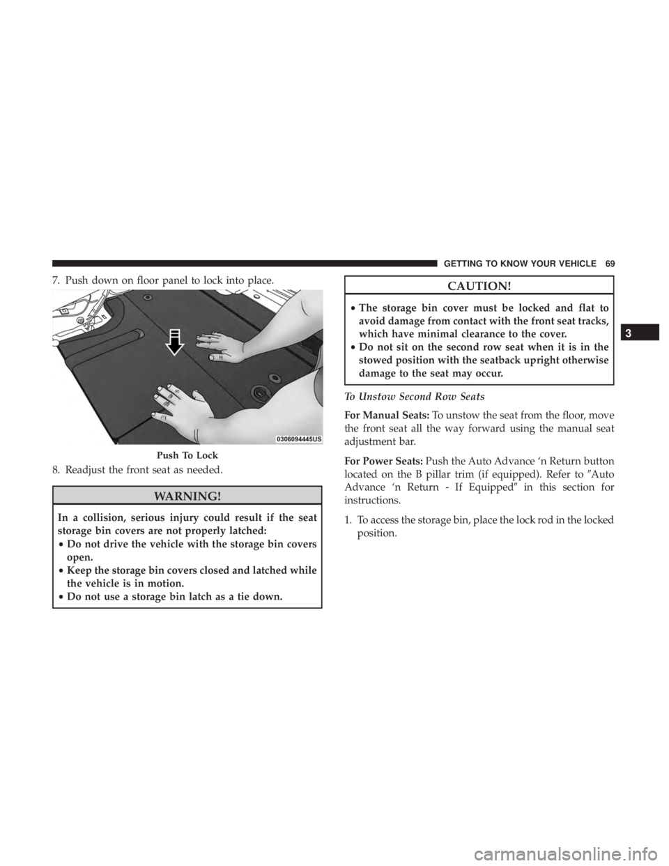 CHRYSLER PACIFICA 2019 Manual PDF 7. Push down on floor panel to lock into place.
8. Readjust the front seat as needed.
WARNING!
In a collision, serious injury could result if the seat
storage bin covers are not properly latched:
•D CHRYSLER PACIFICA 2019 Manual PDF 7. Push down on floor panel to lock into place.
8. Readjust the front seat as needed.
WARNING!
In a collision, serious injury could result if the seat
storage bin covers are not properly latched:
•D